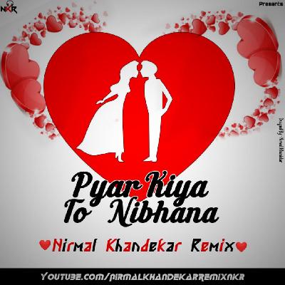 Pyar Kiya To Nibhana (Remix) - Nirmal Khandekar Remix